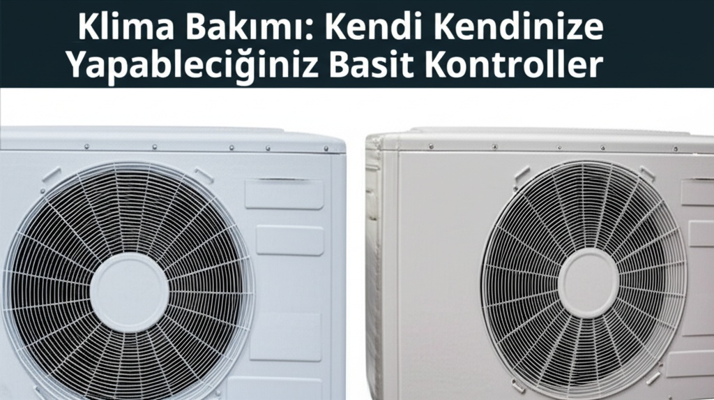 Klima Bakımı: Kendi Kendinize Yapabileceğiniz Basit Kontroller